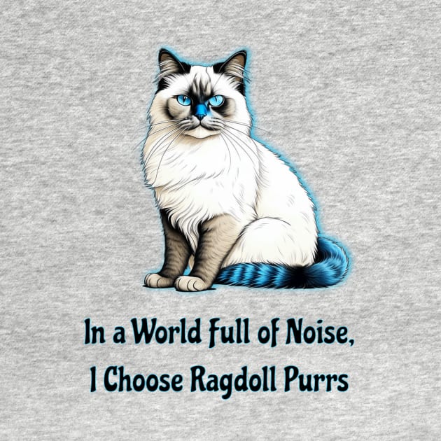 In A World Full Of Noise I Choose Ragdoll Purrs by Buckeyes0818